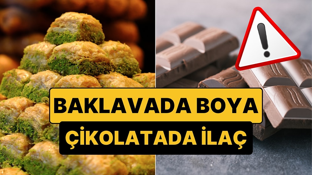 Bakanlıktan 23 Eylül 2025 Tarihli Yeni İfşa Listesi: Baklavada Boya, Çikolatada İlaç Kullanmışlar!