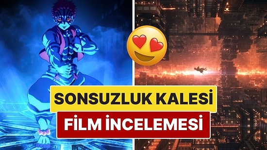 Ufotable Yine Şaşırtmadı! Demon Slayer: Sonsuzluk Kalesi Film İncelemesi