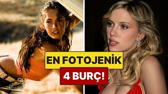 En Fotojenik 4 Burç: Kameralar Onları Daha Çok Seviyor!