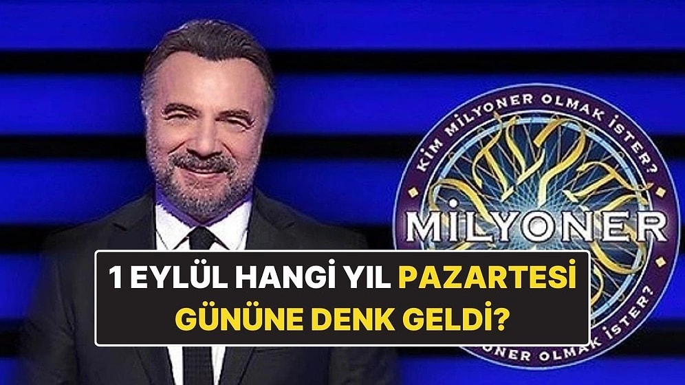 1 Eylül Hangi Yıl Pazartesi Gününe Denk Gelmiştir? Kim Milyoner Olmak İster