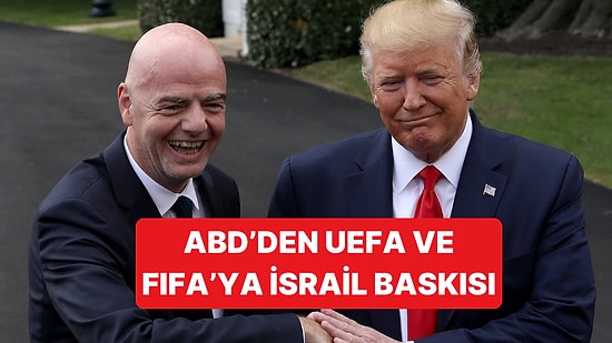 Trump Yönetiminden UEFA ve FIFA'ya İsrail Baskısı Geliyor
