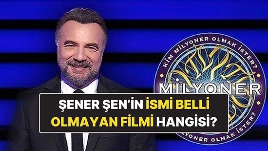 Şener Şen’in İsmi Belli Olmayan Karakteri Hangi Filmde? Kim Milyoner Olmak İster