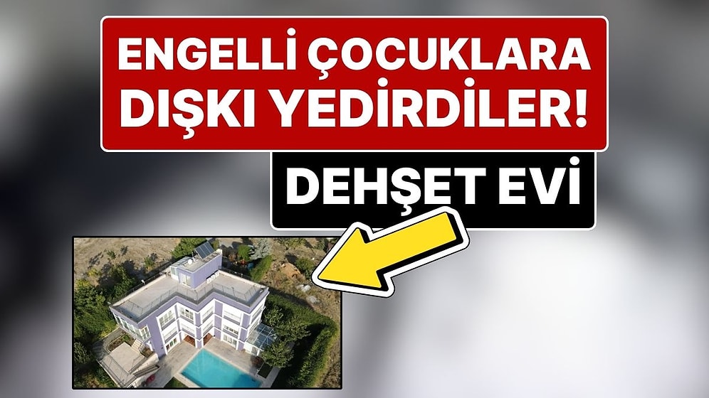 İstanbul’da Dehşet Evi! Otizmli Çocuklar Çıplak Gezdirilip Birbirlerinin Dışkıları Yedirilmiş!