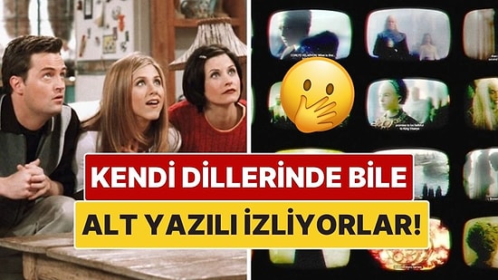 Yabancılar Kendi Dillerindeki Diziyi Bile Neden Alt Yazılı İzliyor?
