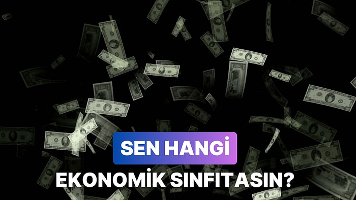 Harcamalarına Göre Sen Hangi Ekonomik Sınıftasın?