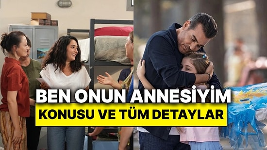 Ben Onun Annesiyim Dizisinin Konusu Nedir? Ben Onun Annesiyim Oyuncuları ve Tüm Detaylar
