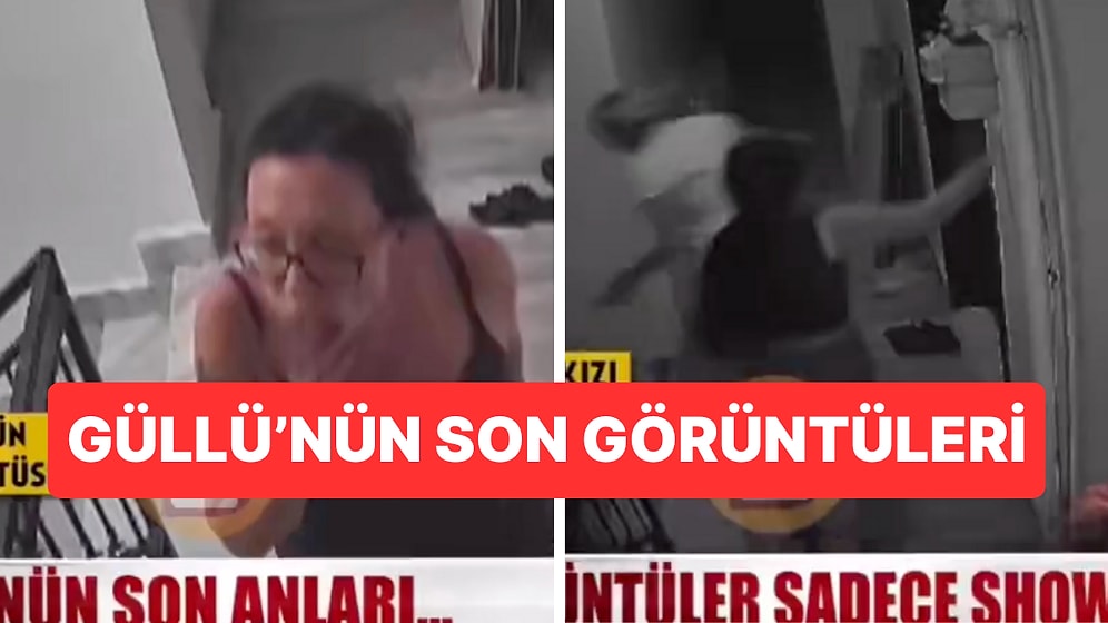 Güllü'nün Hayatını Kaybettiği Apartmandaki Kamera Kayıtları Ortaya Çıktı