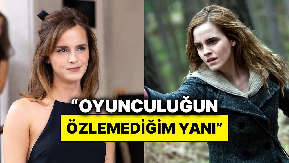 Emma Watson’dan Şaşırtan İtiraf: Oyunculuğa Dair “Özlemediğim Bir Şey Var” Dedi