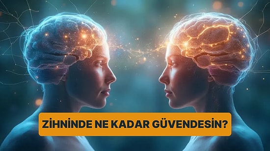 Kendi Zihninde Ne Kadar Güvendesin?