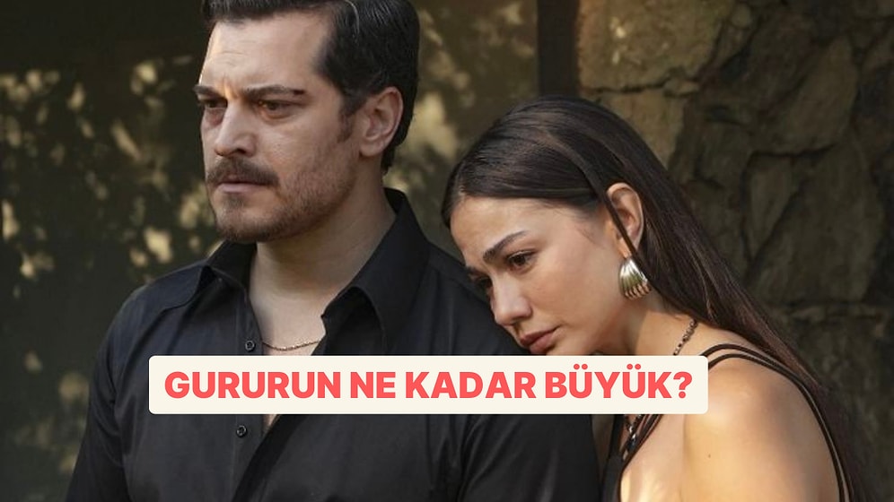 Gururun Ne Kadar Büyük?