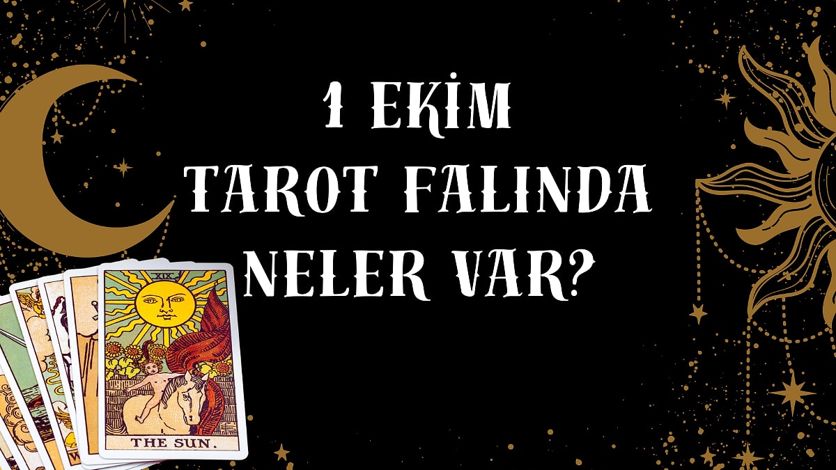 Tarot Falına Göre 1 Ekim Çarşamba Günü Senin İçin Nasıl Geçecek?