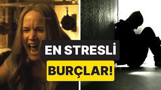Huzuru Bir Türlü Bulamıyorlar: En Çok Stres Yapan 4 Burç