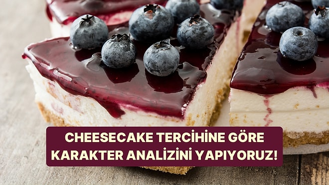Kişilik Testi: Cheesecake Tercihine Göre Karakterini Söylüyoruz!