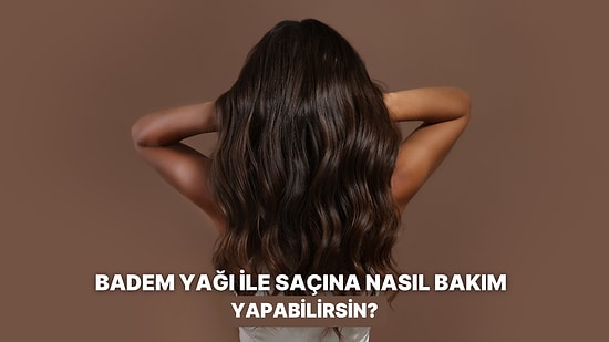 Doğal Bir Dokunuş Arayanlara: Badem Yağı ile Saç Bakımı Yapmanın Püf Noktaları