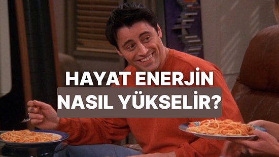 Hayat Enerjini Yükseltecek Şey Ne?