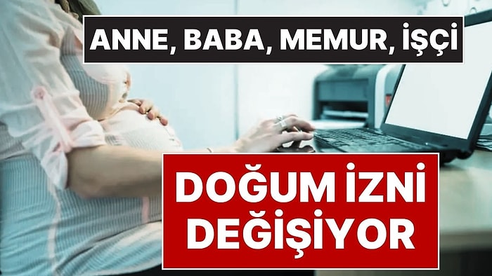 Yeni 'Doğum İzni' Düzenlemesi Geliyor: Anne ve Babaların Doğum İzni Değişiyor