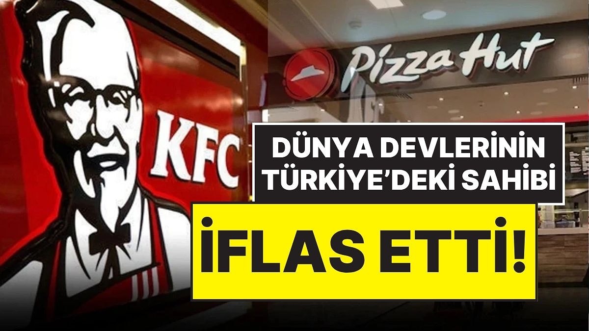 KFC ve Pizza Hut’ın Sahibi Olan Şirkete Büyük Şok! 4.4 Milyar TL Borçla İflas Etti!