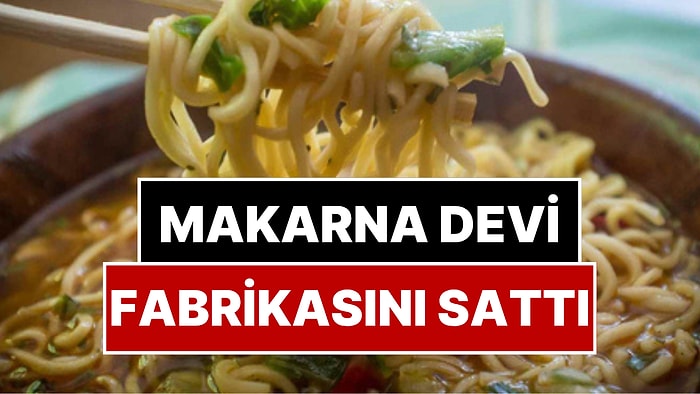 Ünlü Makarna Devi Sakarya’daki Noodle Fabrikasını Japonya’ya Sattı