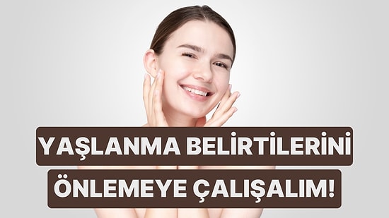 Cilt Yaşlanmasının En Sık Görülen Belirtilerine Karşı Hemen Uygulayabileceğiniz Etkili Öneriler