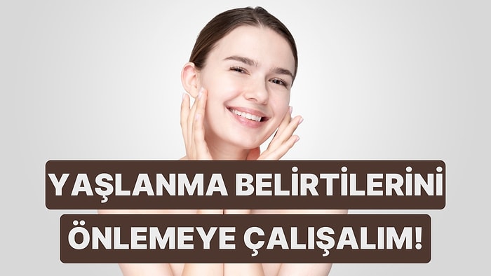 Cilt Yaşlanmasının En Sık Görülen Belirtilerine Karşı Hemen Uygulayabileceğiniz Etkili Öneriler