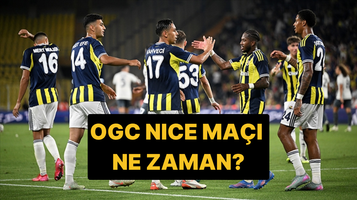 Fenerbahçe OGC Nice Maçı Ne Zaman, Hangi Kanalda? - Onedio