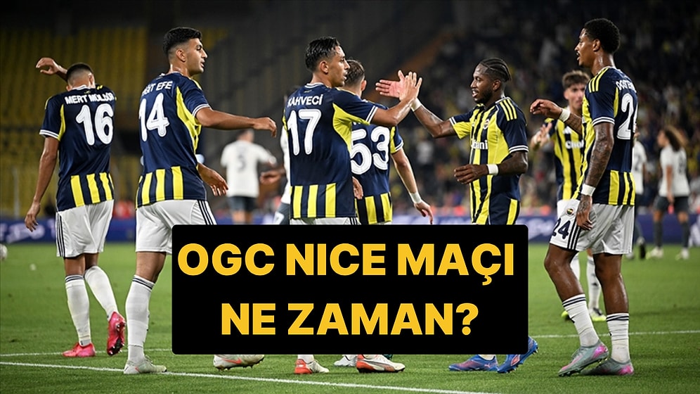 Fenerbahçe Nice Maçı Ne Zaman, Saat Kaçta? Fenerbahçe OGC Nice Maçı Hangi Kanalda, Şifresiz mi?