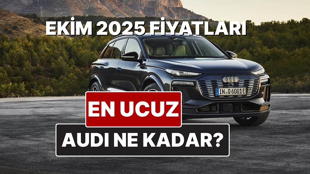 Ekim 2025 Audi Fiyat Listesi! İşte Audi A3, A4, A5, A6, A7, A8 ve Q Serisi Güncel Fiyatları