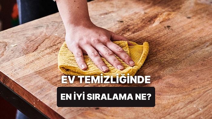 Bugüne Kadar Yanlış Yapıyormuşuz! Doğru Temizlik Sıralaması Nedir?