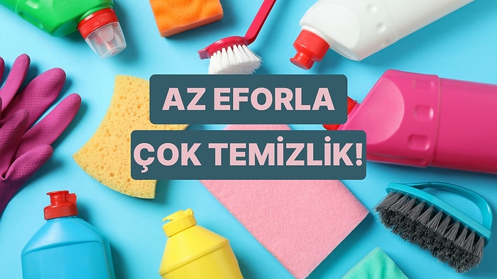 Anlatıyoruz: Az Eforla Temizlik Nasıl Yapılır?