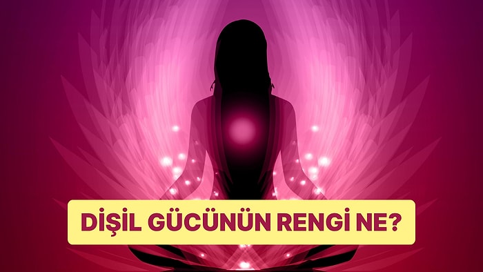 Dişil Gücünün Rengi Ne?