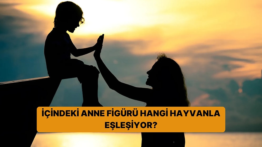 İçindeki Anne Figürü Hangi Hayvanla Eşleşiyor?