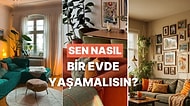 Sen Nasıl Bir Evde Yaşamalısın?