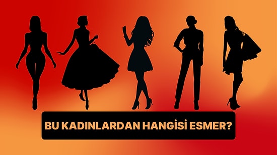 Kişilik Testi: Bu Kadınlardan Hangisi Esmer?
