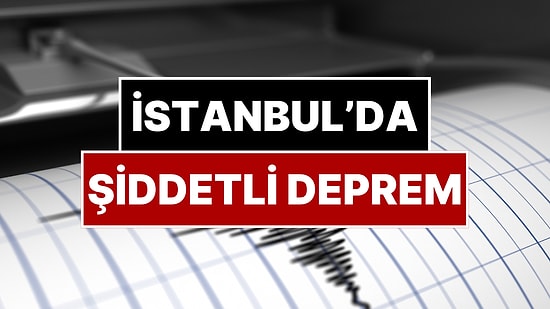 İstanbul'da Hissedilen Şiddetli Deprem Oldu