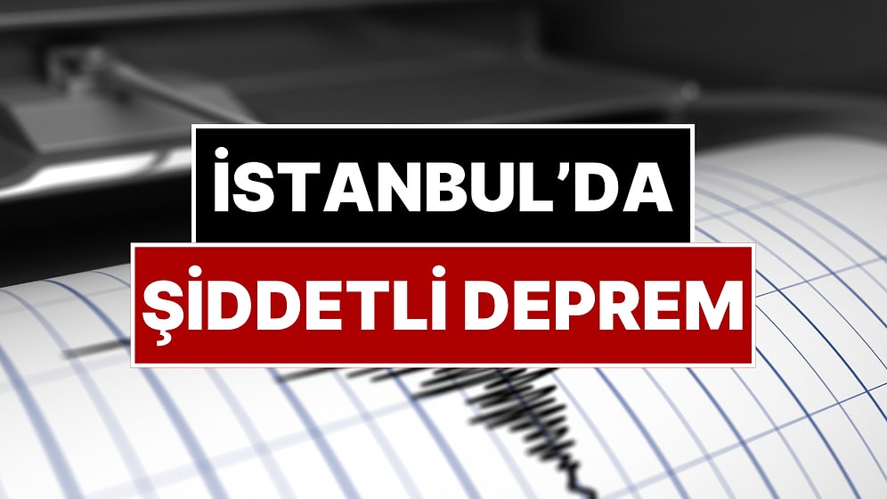 İstanbul'da Hissedilen Şiddetli Deprem Oldu