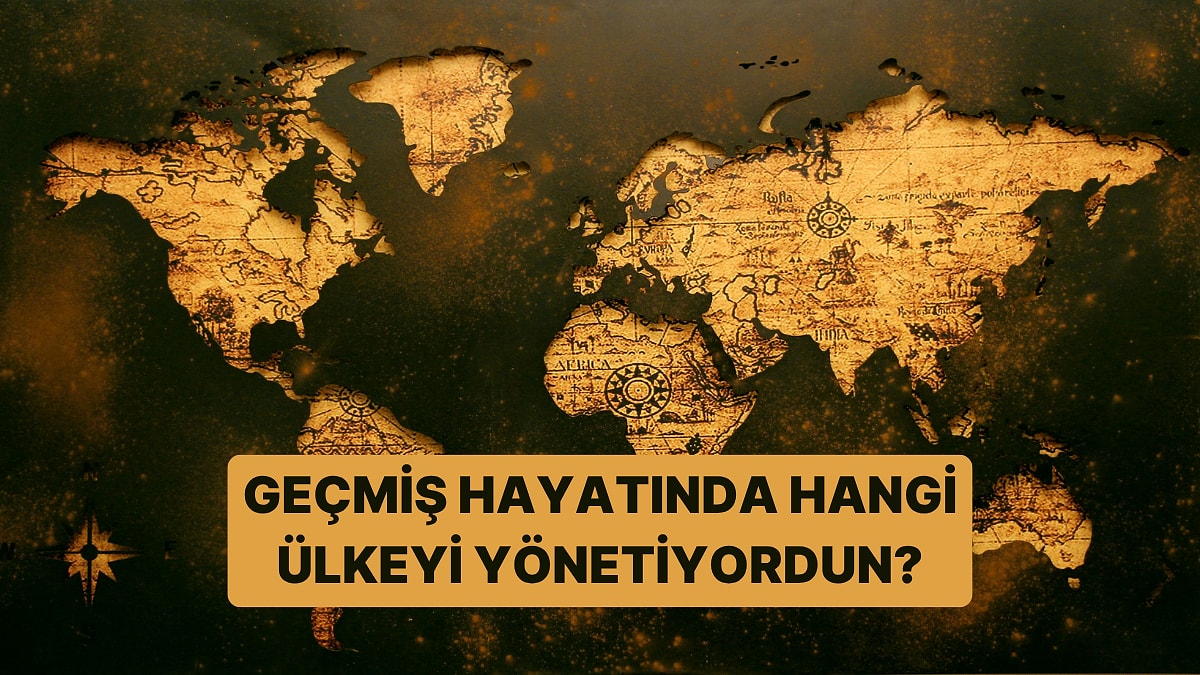 Geçmiş Hayatında Hangi Ülkeyi Yönetiyordun?