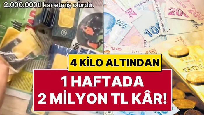 Bu Nasıl Bir Para Kazanmak! Geçen Hafta 4 Kilo Altın Alan Bir Kişi 1 Haftada 2 Milyon TL Kar Etti