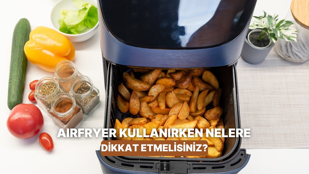 Airfryer Kullanırken Mutlaka Bilmeniz Gereken 10 Altın Kural