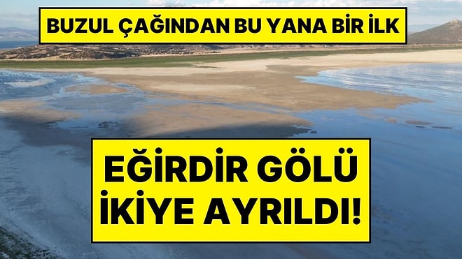Eğirdir Gölü Buzul Çağından Bu Yana İlk Kez İkiye Bölündü