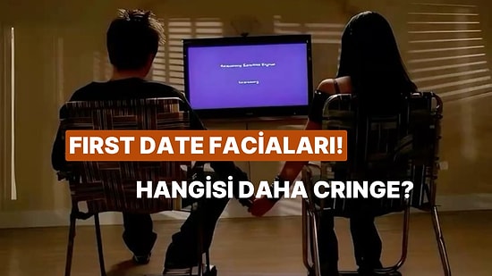 First Date Durumlarından Hangisi Daha Cringe?