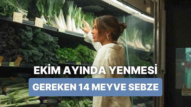 Her Ürünü Zamanında Yemeyi Sevenlere: Ekim Ayında Tüketilmesi Gereken 14 Meyve-Sebze