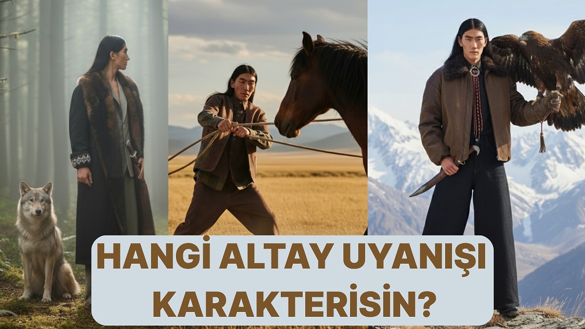 Hangi &quot;Altay Uyanışı&quot; Karakterisin?