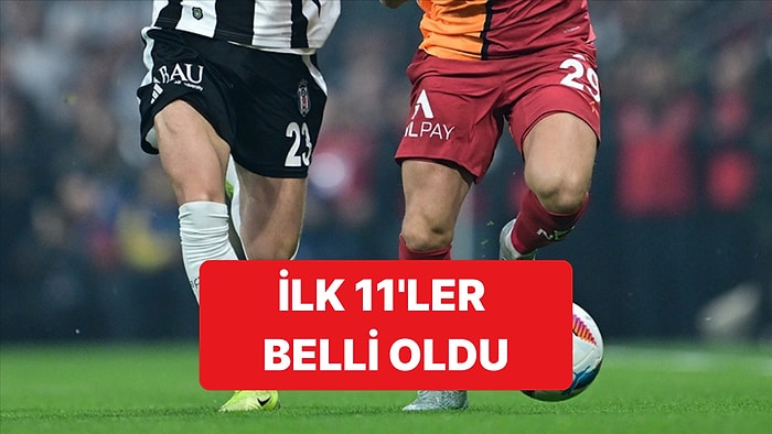 Galatasaray-Beşiktaş Derbisinde İlk 11'ler Belli Oldu