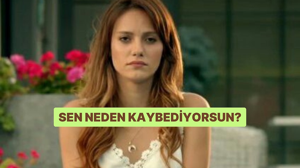 Sen Niye Kaybediyorsun?