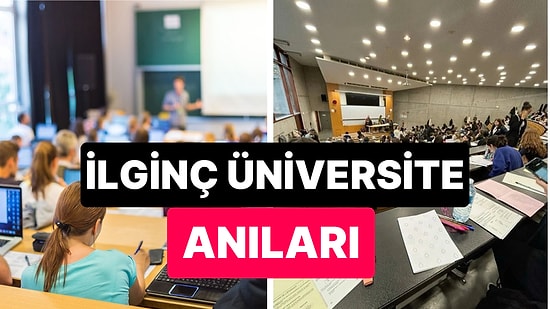 Üniversite Zamanı Yaşadıkları İlginç Olayları Anlatarak Güldüren Kullanıcılar
