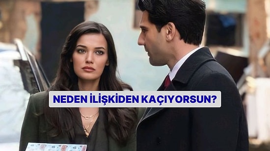 Neden İlişkiden Kaçıyorsun?