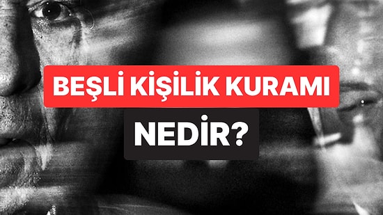 Kişiliğimizi Şekillendiren 5 Temel Özellik: Büyük Beşli Kişilik Kuramı Nedir?