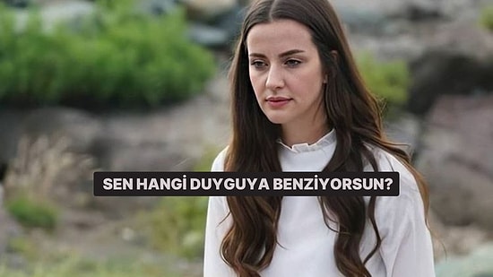 Sen Hangi Duyguya Benziyorsun?