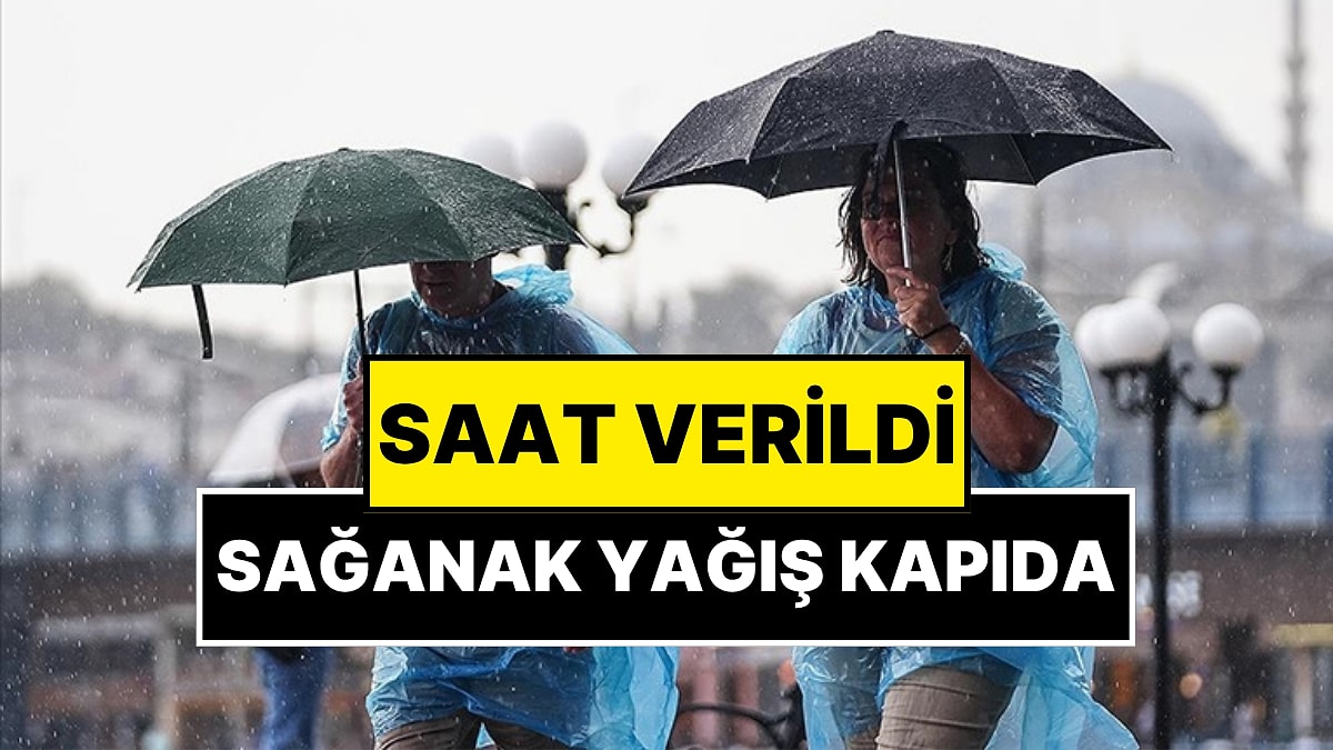 Meteoroloji Sağanak Yağışın Başlayacağı Saati Açıkladı