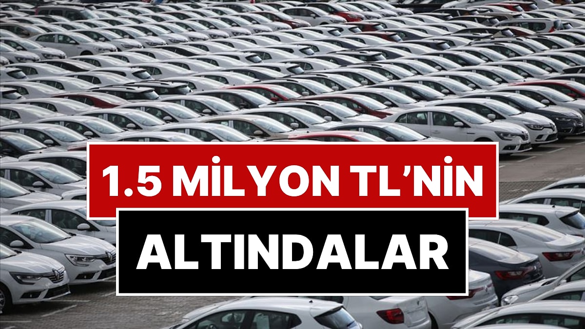 1.5 Milyon TL Altında Satılan Sıfır Otomobiller